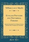 William Carew Hazlitt - English Proverbs and Proverbial Phrases