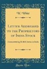 W. White - Letter Addressed to the Proprietors of India Stock