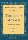 Francis Patrick Kenrick - Theologia Moralis, Vol. 2