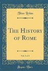 Titus Livius - The History of Rome, Vol. 2 of 2 (Classic Reprint)