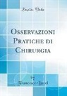 Francesco Bucci - Osservazioni Pratiche Di Chirurgia (Classic Reprint)