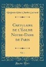 Benjamin Edme Charles Guerard, Benjamin Edmé Charles Guérard - Cartulaire de l'Église Notre-Dame de Paris, Vol. 1 (Classic Reprint)