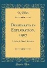N. Elias - Desiderata in Exploration, 1907: I. Asia; II. South America (Classic Reprint)