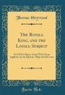 Thomas Heywood - The Royall King, and the Loyall Subject