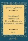 Donald A. Mackenzie - The World's Heritage of Epical, Heroic and Romantic Literature, Vol. 2 of 2 (Classic Reprint)
