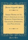 Thomas Kingsmill Abbott - Short Notes on St. Paul's Epistles to the Romans, Corinthians, Galatians, Ephesians, and Philippians (Classic Reprint)