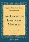 Lucius Annaeus Seneca - Ad Lucilium Epistulae Morales, Vol. 2 of 3 (Classic Reprint)