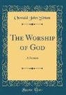 Oswald John Simon - The Worship of God: A Sermon (Classic Reprint)