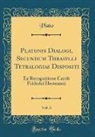 Plato Plato - Platonis Dialogi, Secundum Thrasylli Tetralogias Dispositi, Vol. 3