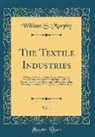 William S. Murphy - The Textile Industries, Vol. 1