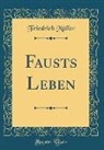 Friedrich Müller - Fausts Leben (Classic Reprint)