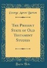 George Aaron Barton - The Present State of Old Testament Studies (Classic Reprint)