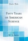 W. J. Mcgee - Fifty Years of American Science (Classic Reprint)
