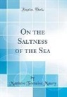 Matthew Fontaine Maury - On the Saltness of the Sea (Classic Reprint)