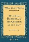 William Ewart Gladstone - Bulgarian Horrors and the Question of the East (Classic Reprint)
