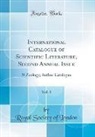 Royal Society Of London - International Catalogue of Scientific Literature, Second Annual Issue, Vol. 1