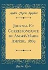 André-Marie Ampère - Journal Et Correspondance de André-Marie Ampère, 1869 (Classic Reprint)