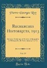 Pierre-Georges Roy - Recherches Historiques, 1913, Vol. 19: Bulletin d'Archéologie, d'Histoire, de Biographie, de Bibliographie, de Numismatique, Etc. Etc (Classic Reprint