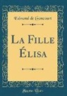 Edmond De Goncourt - La Fille Élisa (Classic Reprint)