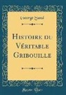 George Sand - Histoire du Véritable Gribouille (Classic Reprint)