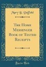 Mary B. Duffield - The Home Messenger Book of Tested Receipts (Classic Reprint)