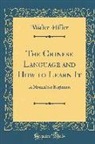 Walter Hillier - The Chinese Language and How to Learn It: A Manual for Beginners (Classic Reprint)