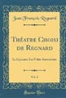 Jean Francois Regnard, Jean François Regnard - Théatre Choisi de Regnard, Vol. 2