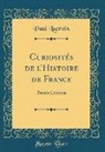Paul Lacroix - Curiosités de l'Histoire de France