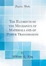 William R. King - The Elements of the Mechanics of Materials and of Power Transmission (Classic Reprint)