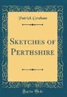Patrick Graham - Sketches of Perthshire (Classic Reprint)