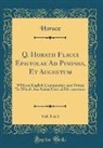 Horace Horace - Q. Horatii Flacci Epistolae Ad Pisones, Et Augustum, Vol. 1 of 3