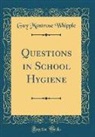 Guy Montrose Whipple - Questions in School Hygiene (Classic Reprint)
