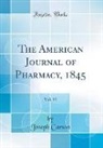 Joseph Carson - The American Journal of Pharmacy, 1845, Vol. 11 (Classic Reprint)