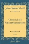Johann Matthias Schrockh, Johann Matthias Schröckh - Christliche Kirchengeschichte, Vol. 6 (Classic Reprint)