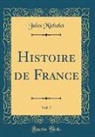 Jules Michelet - Histoire de France, Vol. 7 (Classic Reprint)