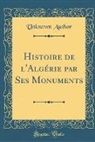 Unknown Author - Histoire de l'Algérie par Ses Monuments (Classic Reprint)