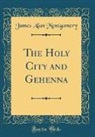 James Alan Montgomery - The Holy City and Gehenna (Classic Reprint)