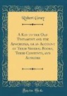 Robert Gray - A Key to the Old Testament and the Apocrypha, or an Account of Their Several Books, Their Contents, and Authors (Classic Reprint)