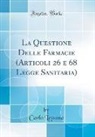 Carlo Lessona - La Questione Delle Farmacie (Articoli 26 e 68 Legge Sanitaria) (Classic Reprint)