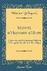 Windsor Bellegarde - Manuel d'Histoire d'Haiti: Conforme Aux Programmes Officiels a l'Usage Des Écoles de la République (Classic Reprint)