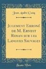 Jean Andre Cuoq, Jean André Cuoq - Jugement Erroné de M. Ernest Renan sur les Langues Sauvages (Classic Reprint)