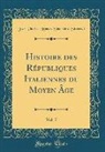 Jean Charles Leonard Simonde Sismondi, Jean-Charles-Léonard Simonde Sismondi - Histoire des Républiques Italiennes du Moyen Âge, Vol. 7 (Classic Reprint)
