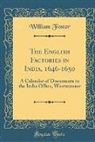 William Foster - The English Factories in India, 1646-1650