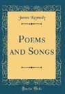 James Kennedy - Poems and Songs (Classic Reprint)