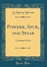 J. Moray Brown - Powder, Spur, and Spear
