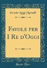Ercole Luigi Morselli - Favole per I Re d'Oggi (Classic Reprint)