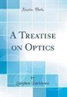 Stephen Parkinson - A Treatise on Optics (Classic Reprint)