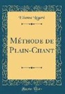 Etienne Legaré - Méthode de Plain-Chant (Classic Reprint)