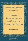 Herbert W. Mumford - Feeds Supplementary to Corn for Fattening Steers (Classic Reprint)