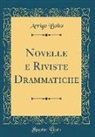 Arrigo Boito - Novelle e Riviste Drammatiche (Classic Reprint)